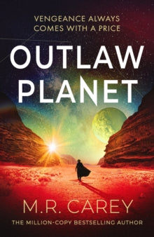 Book Jacket Outlaw Planet by M R Carey. red desert scene with someone walking between mountains with planets in the background.