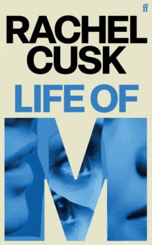 Book Jacket , Capital M in blue with part pictures of a woman's face.  Rachel Cusk, Life of M