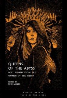 Book Jacket - British Library Tales of the Weird.  Queen of the Abyss. Hooded woman surrounded by others all holding their hands in the air.