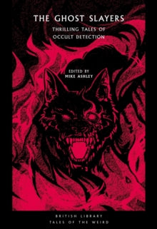 Book Jacket - British Library Tales of the Weird, The Ghost Slayers features a wolf like head against a vibrant red background.
