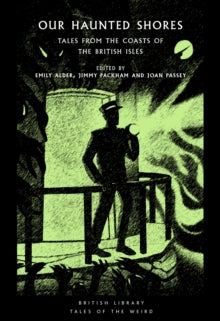 Book Jacket British Library Tales of the Weird - Our Haunted Shores. Man is standing on what looks like a lighthouse tower shining a light out with multiple hands and arms reaching out to grab him