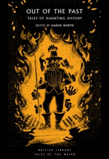 Book Jacket British Library Tales of the Weird. Out of the Past features a figure in medieval dress highlighted with an orange background with hands surrounding him.