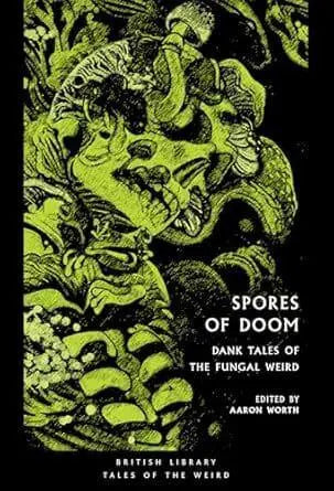 Book cover of 'Spores of Doom: Dank Tales of the Fungal Weird' with green illustrations on a black background.