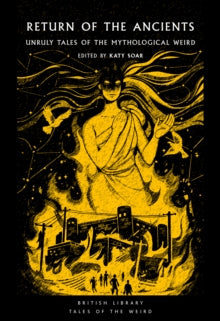 Book Jacket British Library tales of the Weird. Return of the Ancients features an ancient deity highlighted in yellow looming above a building with figures in front of it.