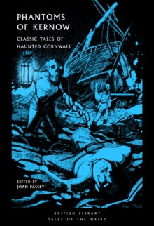 Book Jacket British Library Tales of the Weird. Phantoms of Kernow features a wrecked ship with bodies and a strange masked figure standing over a body holding a lantern.