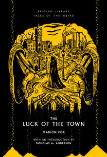 Book Jacket British Library Tales of the Weird. The Luck of the Town features  skeletal hands holding a cloaked figure walking within a town.