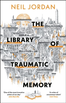Book cover of 'The Library of Traumatic Memory' by Neil Jordan with architectural illustration.