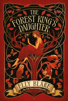 Book Jacket.  The Forest King's Daughter by Elly Blake.  Cover is surrounded in red and features a woman in a tree in a red dress with an owl and a fox at her feet.