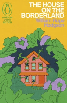 Book Jacket - The House on the Borderland by William Hope Hodgson. House surrounded by flora and fauns.