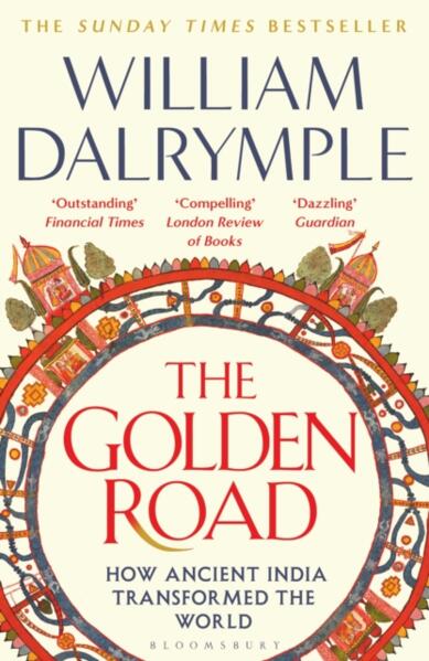 The Golden Road How Ancient India Transformed the World  - William Dalrymple
