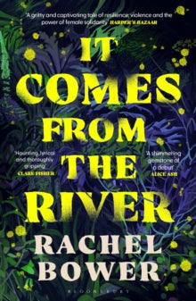 Book Jacket It Comes from the River by Rachel Bower - Dark floral background with yellow writing.