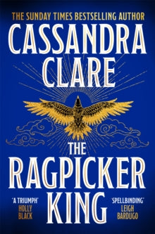 Book Jacket - The ragpicker King, Cassandra Clare.  Bird with wings spread in gold on a blue background.