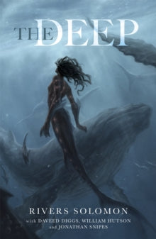 Book cover of 'The Deep' by Rivers Solomon with a mermaid and whale in the ocean.