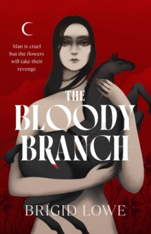 Book Jacket - The Bloody Branch by Brigid Lowe. Features a naked woman holding a small stylised horse on a red background.