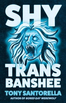 Book Jacket - Shy Trans Banshee by Tony Santorella. Features a banshee in blue and white on a darker blue background