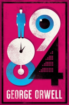 Book Jacket Alma Classics 1984. features the title characterised by a man the numbers 9 and 4 with the 9 looking like it has an eye in the middle , a clock with a pendulum as the 8.