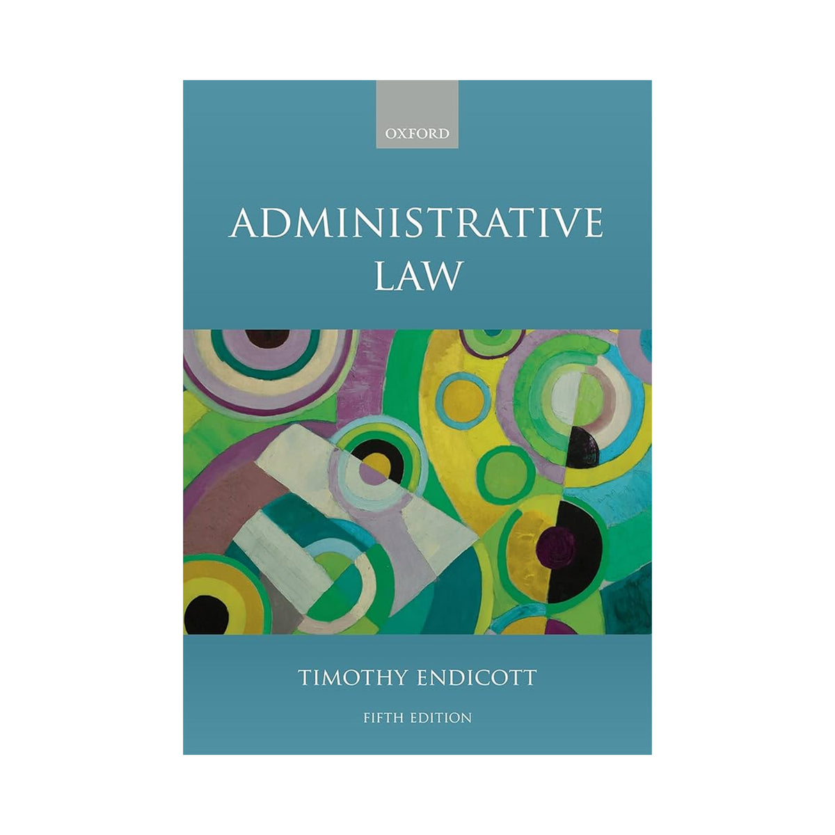 Book cover of 'Administrative Law' by Timothy Endicott with a colorful abstract design on a blue background.