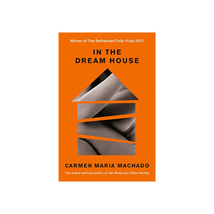 Book cover of 'In the Dream House' by Carmen Maria Machado with an orange background and house illustration.