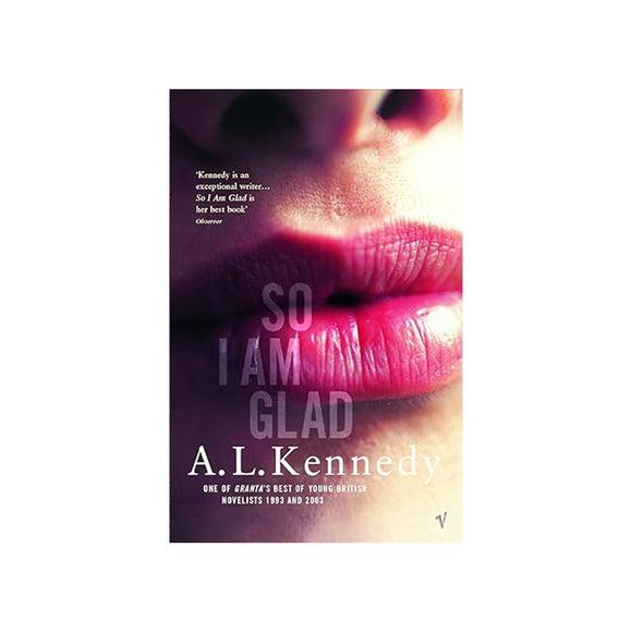 Book cover of 'So I Am Glad' by A.L. Kennedy with a close-up of lips.