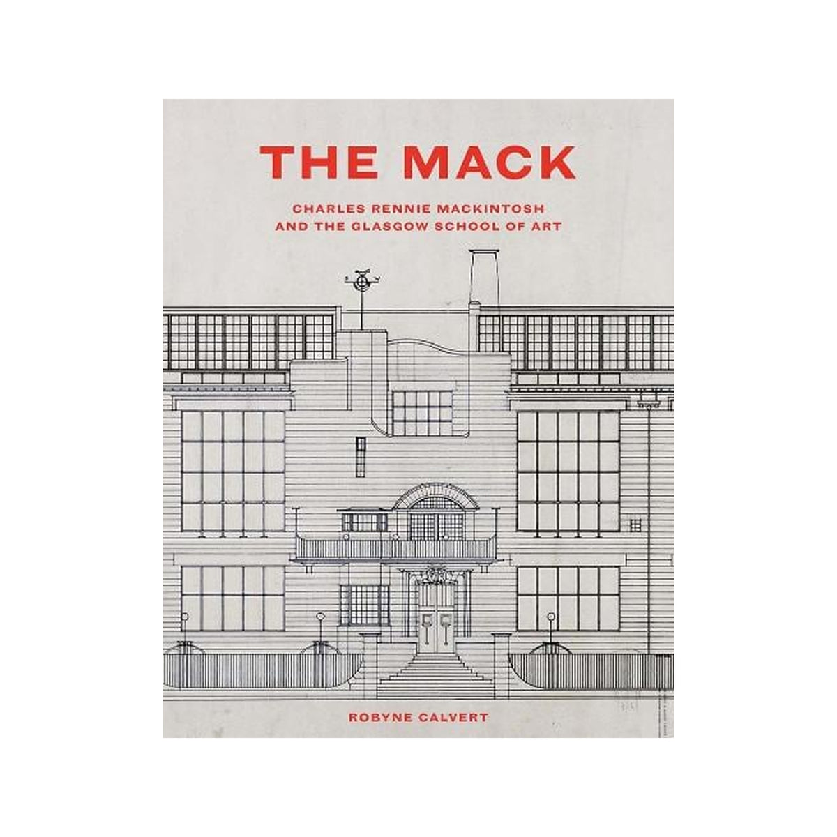 The Mack: Charles Rennie Mackintosh and The Glasgow School of Art book cover