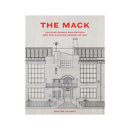 The Mack: Charles Rennie Mackintosh and The Glasgow School of Art book cover