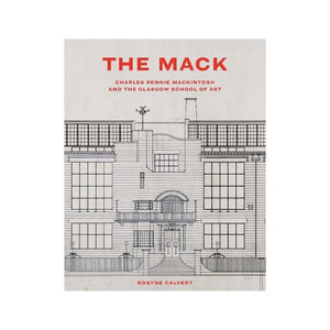 The Mack: Charles Rennie Mackintosh and The Glasgow School of Art book cover